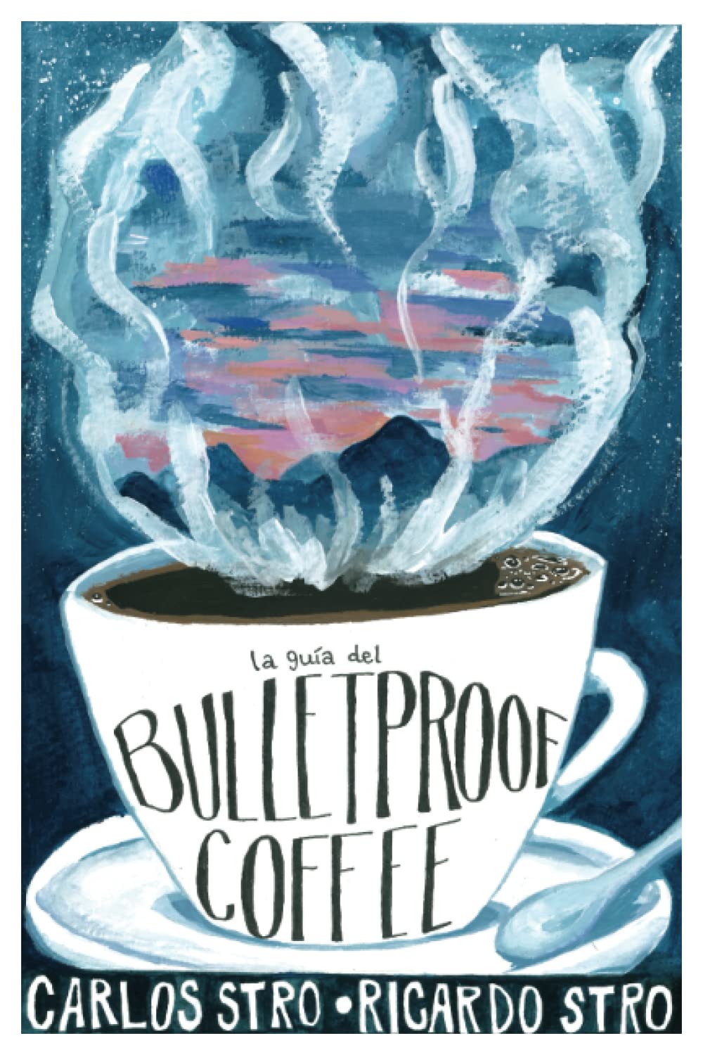 La Guía del Bulletproof Coffee - Edición Tapa Blanda por Carlos Stro y Ricardo Stro